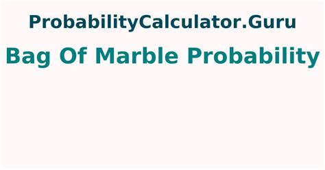 marble bag probability calculator.